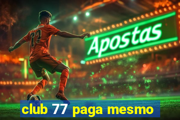 club 77 paga mesmo